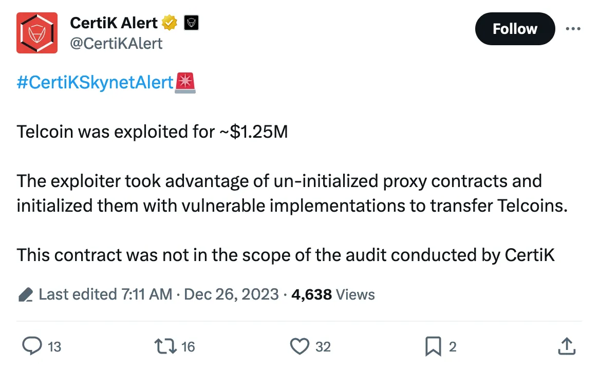 #CertiKSkynetAlert

Telcoin was exploited for ~$1.25M

The exploiter took advantage of un-initialized proxy contracts and initialized them with vulnerable implementations to transfer Telcoins.

This contract was not in the scope of the audit conducted by CertiK 
Tweeted at 7:11 AM · Dec 26, 2023